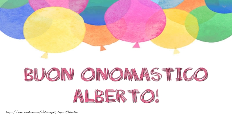 Buon Onomastico Alberto! - Cartoline onomastico con palloncini