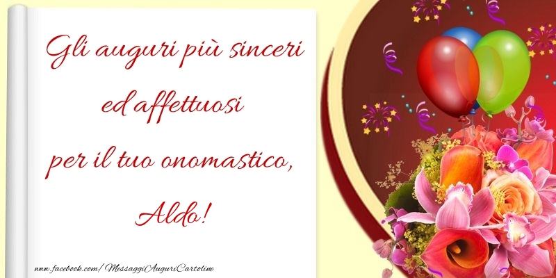 Gli auguri più sinceri ed affettuosi per il tuo onomastico, Aldo - Cartoline onomastico con palloncini