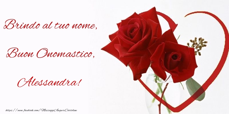 Brindo al tuo nome, Buon Onomastico, Alessandra - Cartoline onomastico con rose