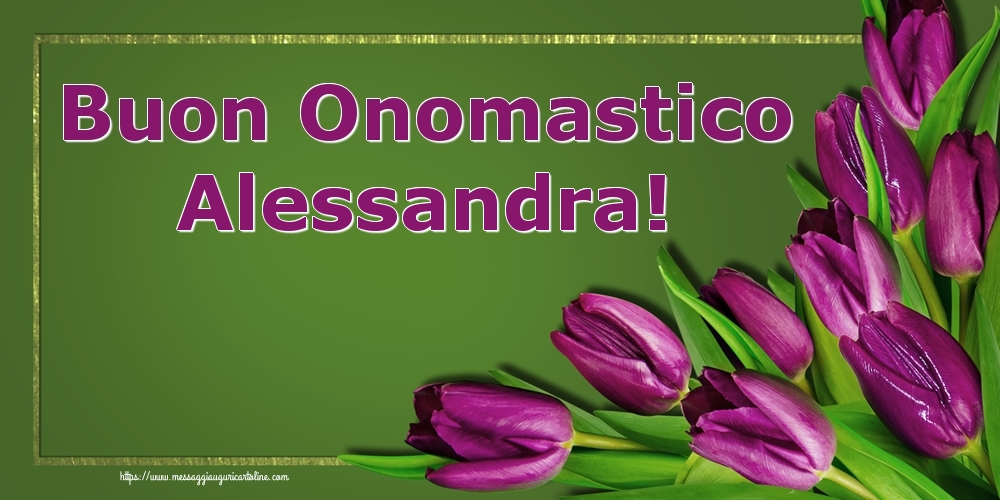 Buon Onomastico Alessandra! - Cartoline onomastico con fiori