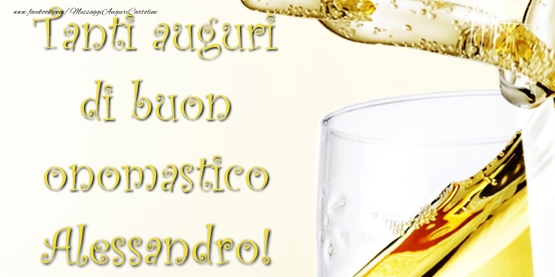 Tanti Auguri di Buon Onomastico Alessandro - Cartoline onomastico con champagne