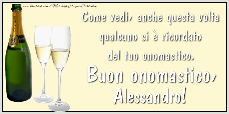 Come vedi, anche questa volta qualcuno si è ricordato del tuo onomastico. Buon onomastico Alessandro - Cartoline onomastico con champagne