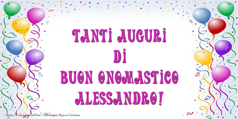 Tanti Auguri di Buon Onomastico Alessandro! - Cartoline onomastico con palloncini