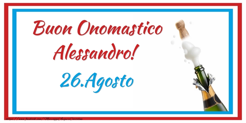  Buon Onomastico Alessandro! 26.Agosto - Cartoline onomastico