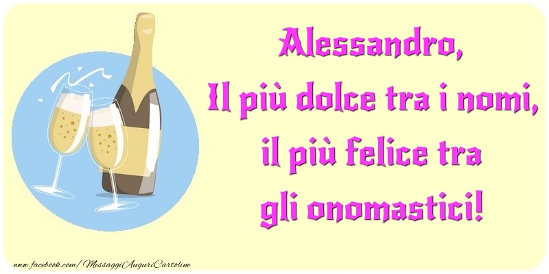 Il più dolce tra i nomi, il più felice tra gli onomastici! Alessandro - Cartoline onomastico con champagne