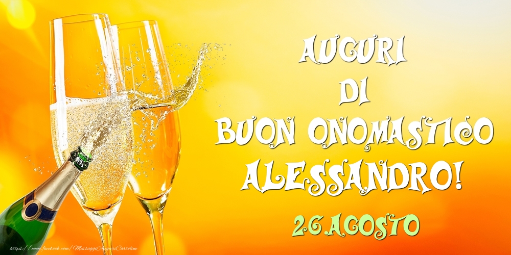 Auguri di Buon Onomastico Alessandro! 26.Agosto - Cartoline onomastico