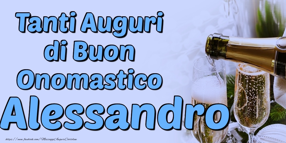 Tanti Auguri di Buon Onomastico Alessandro - Cartoline onomastico con champagne