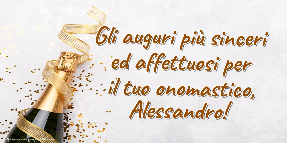 Gli auguri più sinceri ed affettuosi per il tuo onomastico, Alessandro! - Cartoline onomastico con champagne