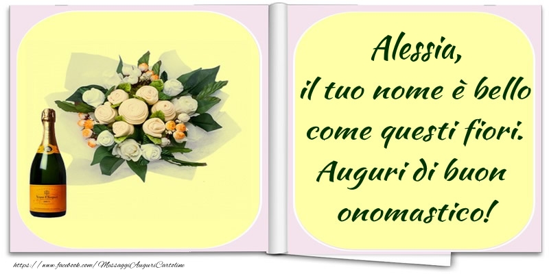 Alessia, il tuo nome è bello come questi fiori. Auguri di buon  onomastico! - Cartoline onomastico con champagne