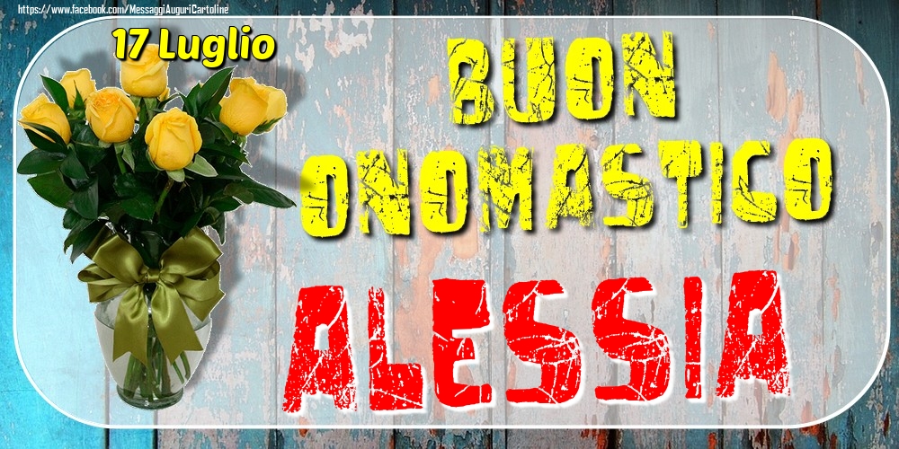17 Luglio - Buon Onomastico Alessia! - Cartoline onomastico