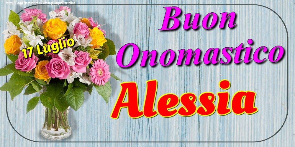 17 Luglio - Buon Onomastico Alessia! - Cartoline onomastico