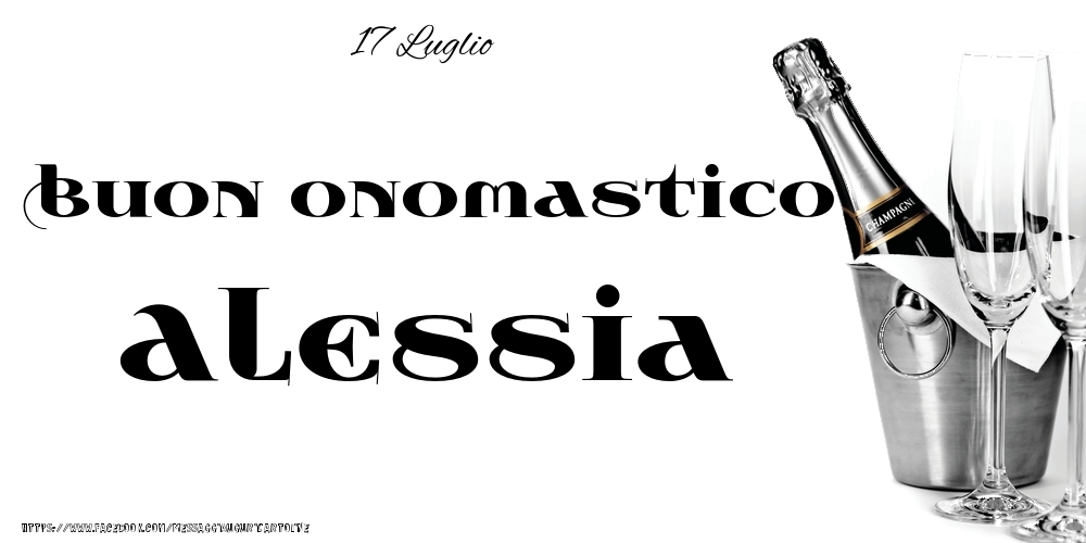 17 Luglio - Buon onomastico Alessia! - Cartoline onomastico