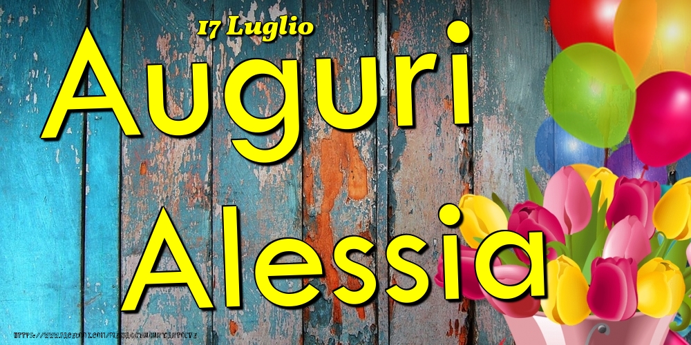 17 Luglio - Auguri Alessia! - Cartoline onomastico