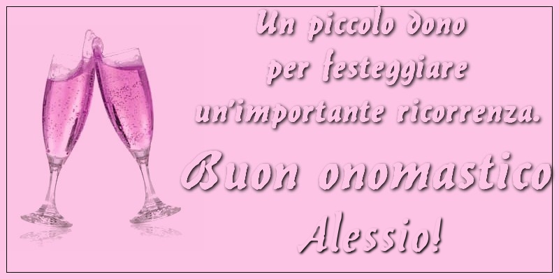 Un piccolo dono per festeggiare un'importante ricorrenza. Buon onomastico Alessio! - Cartoline onomastico con champagne