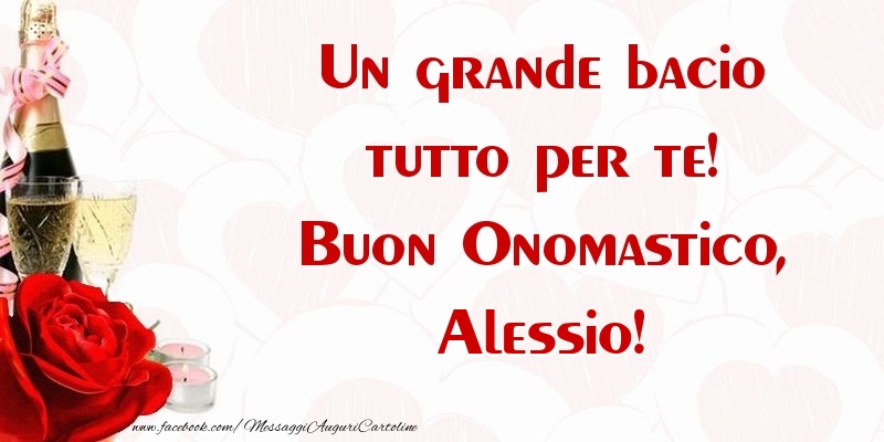 Un grande bacio tutto per te! Buon Onomastico, Alessio - Cartoline onomastico con champagne