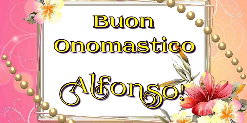 Buon Onomastico Alfonso! - Cartoline onomastico con fiori