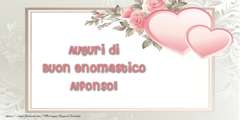 Auguri di Buon Onomastico Alfonso! - Cartoline onomastico con il cuore