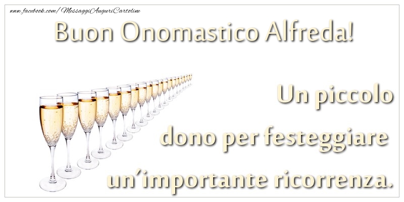 Un piccolo dono per festeggiare un’importante ricorrenza. Buon onomastico Alfreda! - Cartoline onomastico con champagne