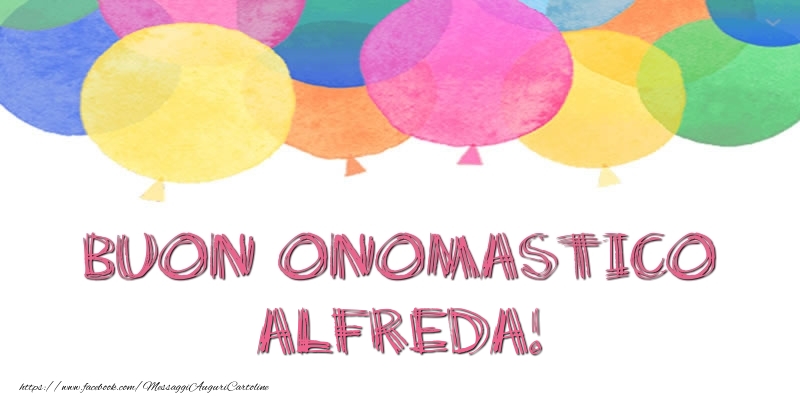 Buon Onomastico Alfreda! - Cartoline onomastico con palloncini