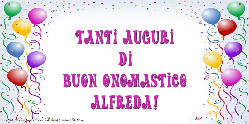 Tanti Auguri di Buon Onomastico Alfreda! - Cartoline onomastico con palloncini