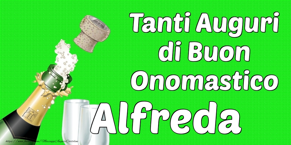 Tanti Auguri di Buon Onomastico Alfreda - Cartoline onomastico con champagne