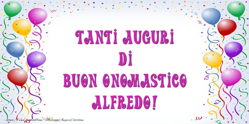 Tanti Auguri di Buon Onomastico Alfredo! - Cartoline onomastico con palloncini