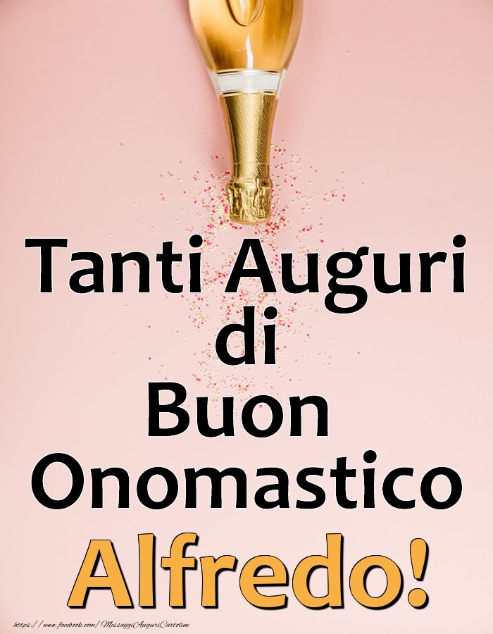 Tanti Auguri di Buon Onomastico Alfredo! - Cartoline onomastico con champagne