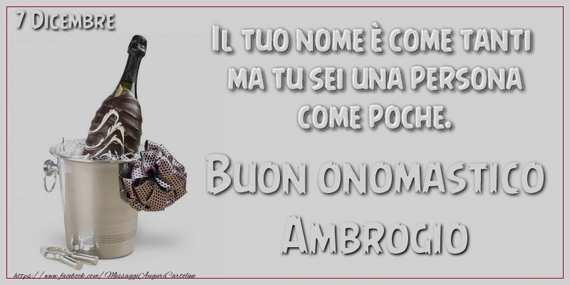 Il tuo nome u00e8 come tanti  ma tu sei una persona  come poche. Buon Onomastico Ambrogio! 7 Dicembre - Cartoline onomastico