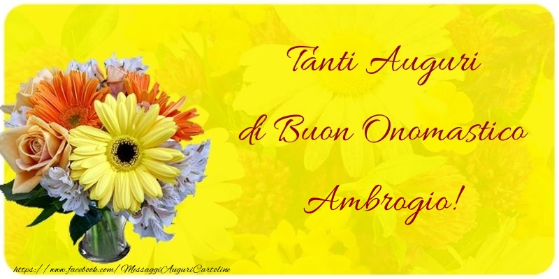 Tanti Auguri di Buon Onomastico Ambrogio - Cartoline onomastico con mazzo di fiori