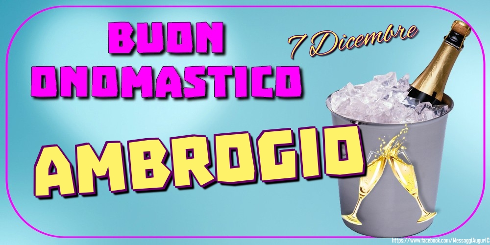 7 Dicembre - Buon Onomastico Ambrogio! - Cartoline onomastico