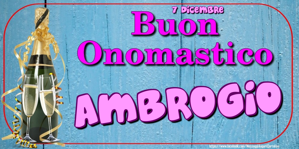 7 Dicembre - Buon Onomastico Ambrogio! - Cartoline onomastico