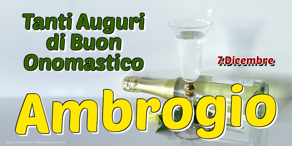 7.Dicembre - Tanti Auguri di Buon Onomastico Ambrogio - Cartoline onomastico