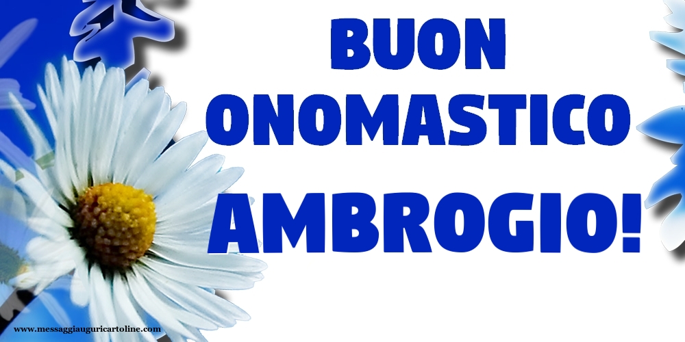 Buon Onomastico Ambrogio! - Cartoline onomastico