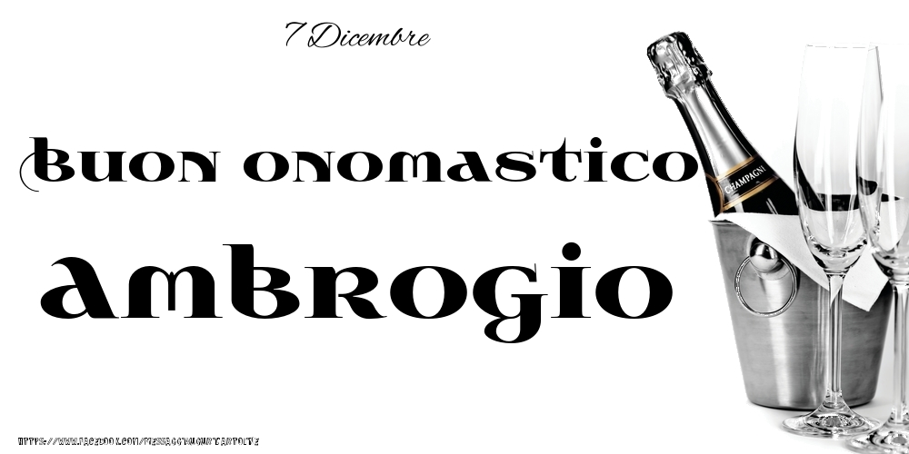 7 Dicembre - Buon onomastico Ambrogio! - Cartoline onomastico