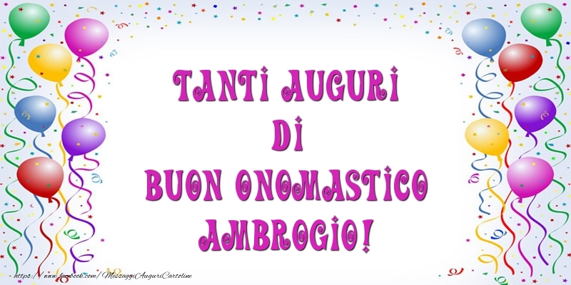 Tanti Auguri di Buon Onomastico Ambrogio! - Cartoline onomastico con palloncini