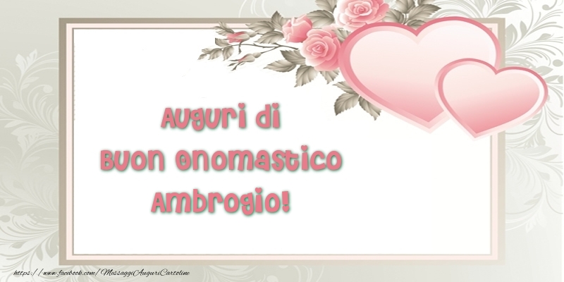 Auguri di Buon Onomastico Ambrogio! - Cartoline onomastico con il cuore