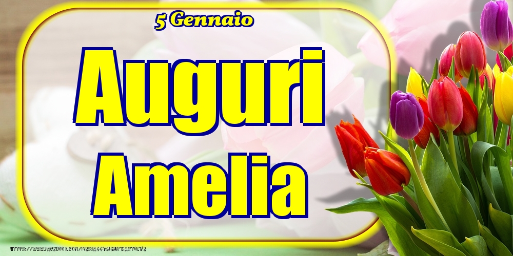 5 Gennaio - Auguri Amelia! - Cartoline onomastico