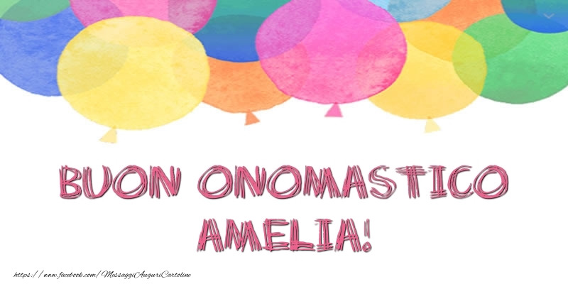 Buon Onomastico Amelia! - Cartoline onomastico con palloncini