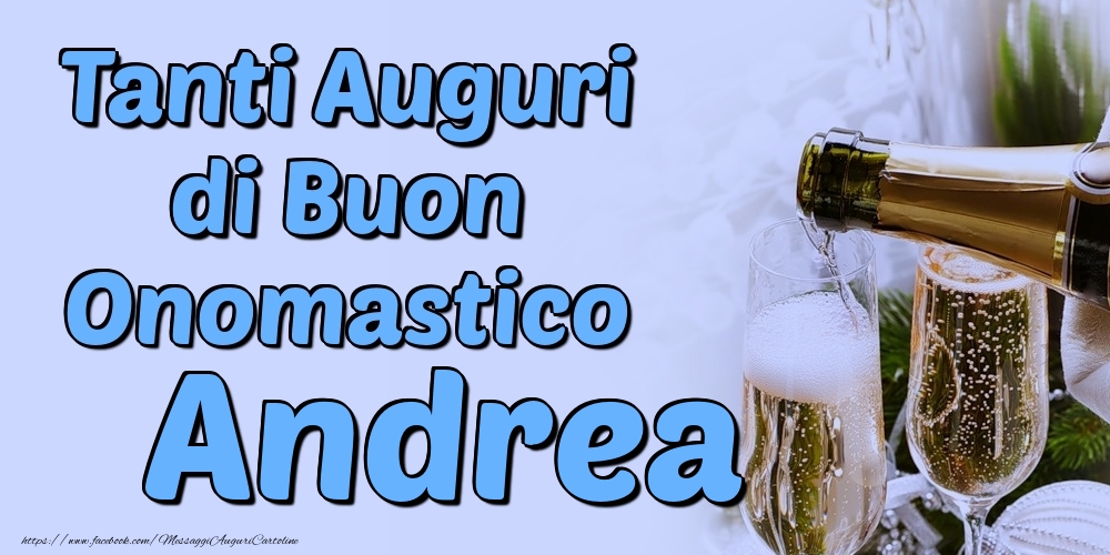 Tanti Auguri di Buon Onomastico Andrea - Cartoline onomastico con champagne