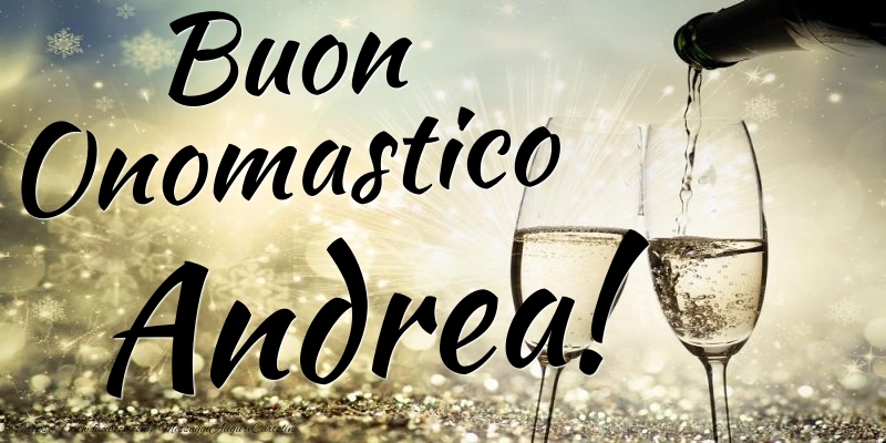 Buon Onomastico Andrea - Cartoline onomastico con champagne