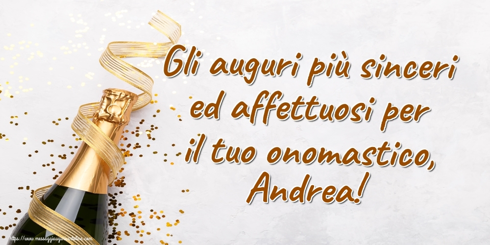 Gli auguri più sinceri ed affettuosi per il tuo onomastico, Andrea! - Cartoline onomastico con champagne