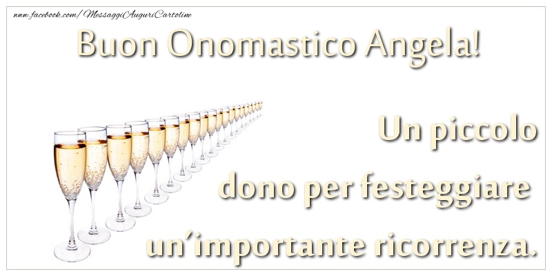 Un piccolo dono per festeggiare un'importante ricorrenza. Buon onomastico Angela! - Cartoline onomastico con champagne