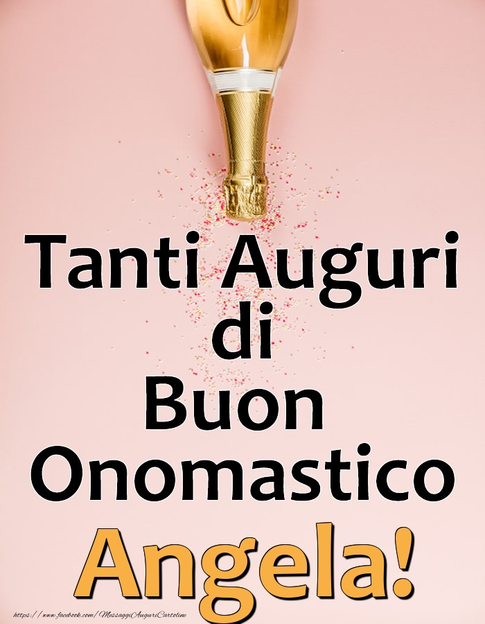 Tanti Auguri di Buon Onomastico Angela! - Cartoline onomastico con champagne
