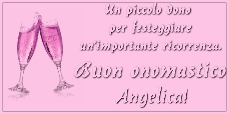 Un piccolo dono per festeggiare un’importante ricorrenza. Buon onomastico Angelica! - Cartoline onomastico con champagne