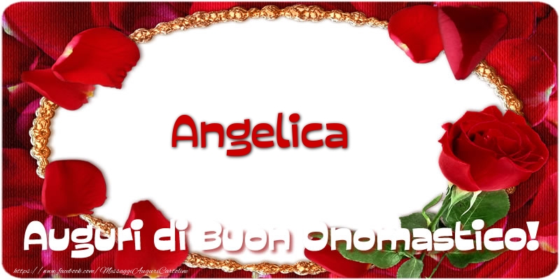 Angelica Auguri di Buon Onomastico! - Cartoline onomastico con rose