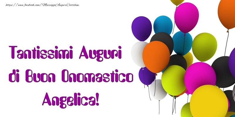 Tantissimi Auguri di Buon Onomastico Angelica - Cartoline onomastico con palloncini