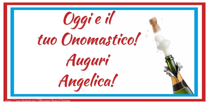 Oggi e il tuo Onomastico! Auguri Angelica! - Cartoline onomastico con champagne