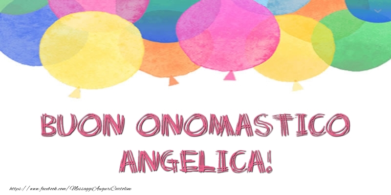 Buon Onomastico Angelica! - Cartoline onomastico con palloncini