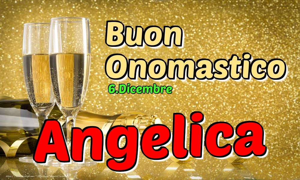6.Dicembre - Buon Onomastico Angelica! - Cartoline onomastico