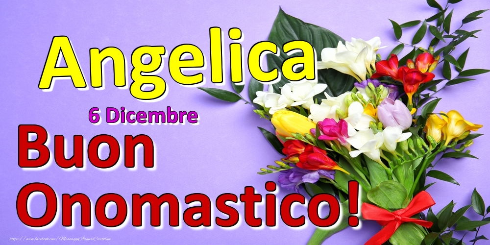 6 Dicembre -  -  Buon Onomastico Angelica! - Cartoline onomastico